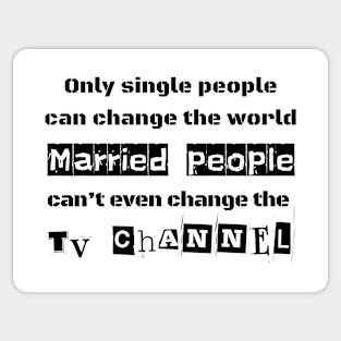 Only Single People Can Change The World Sarcastic Phrase Sticker